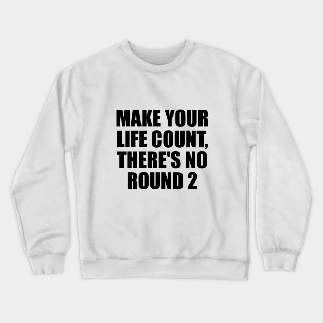 Make your life count, there's no round 2 Crewneck Sweatshirt by D1FF3R3NT